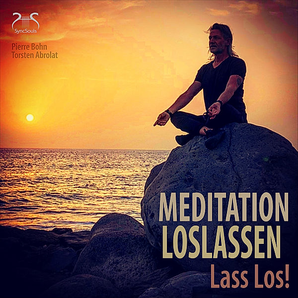 Meditation Loslassen – Lass Los!, Torsten Abrolat, Pierre Bohn