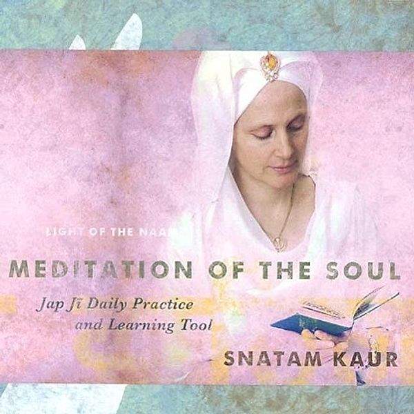 Meditation of the Soul: Jap Ji Daily Practice & Learning Tool, 2 Audio-CDs + Buch, Snatam Kaur