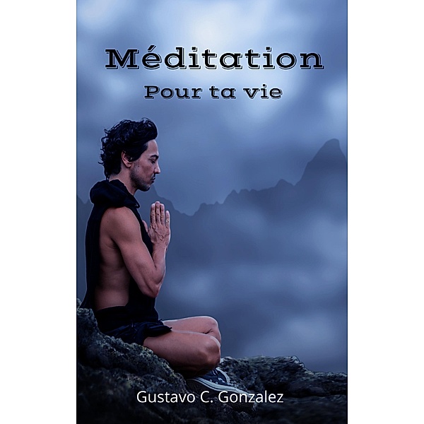 Méditation Pour ta vie, Gustavo Espinosa Juarez, Gustavo C. Gonzalez