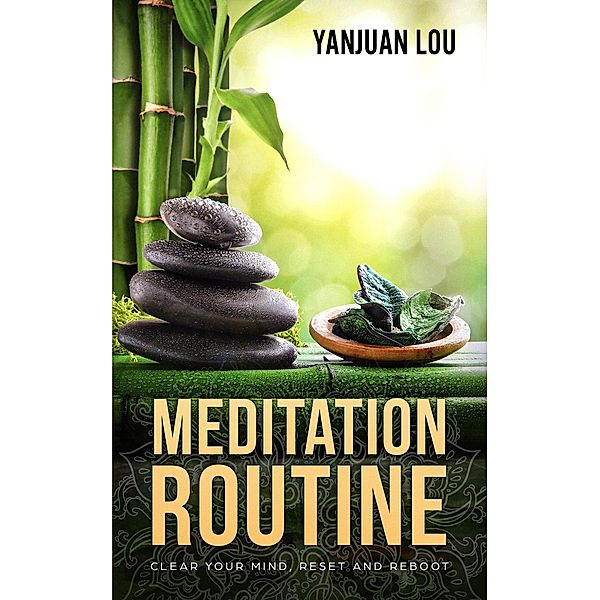 Meditation Routine - Clear your Mind, Reset and Reboot, Yanjuan Lou