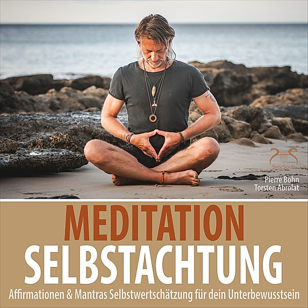 Meditation Selbstachtung - Affirmationen & Mantras Selbstwertschätzung für dein Unterbewusstsein, Torsten Abrolat, Pierre Bohn