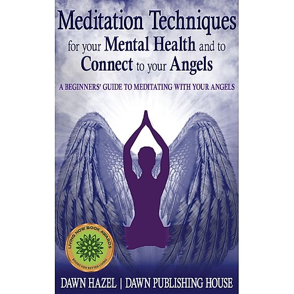 Meditation Techniques for your Mental Health and to Connect to your Angels (Angel and Spiritual) / Angel and Spiritual, Dawn Hazel