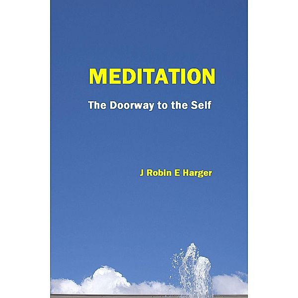 Meditation The Doorway To The Self / J. Robin E. Harger, J. Robin E. Harger