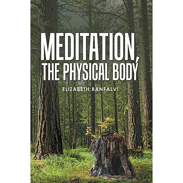 Meditation, the Physical Body, Elizabeth Banfalvi