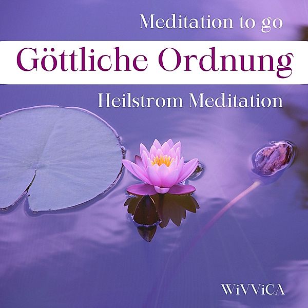 Meditation to go - 1 - Göttliche Ordnung - Heilstrom Meditation, Wivvica