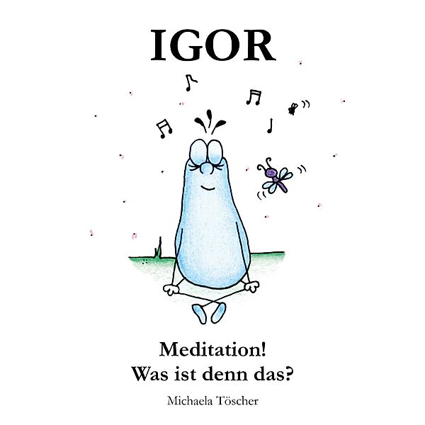 Meditation! Was ist denn das? / Igor Bd.2, Michaela Töscher, Jakob Wimmler