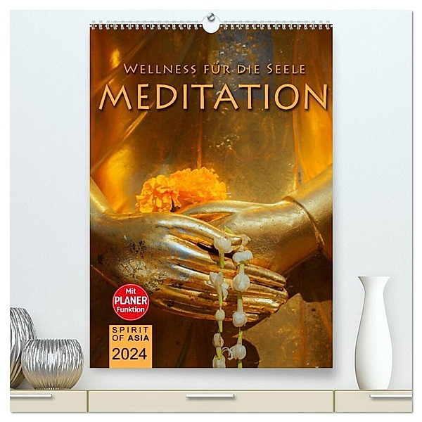 MEDITATION - Wellness für die Seele (hochwertiger Premium Wandkalender 2024 DIN A2 hoch), Kunstdruck in Hochglanz, SPIRIT OF ASIA