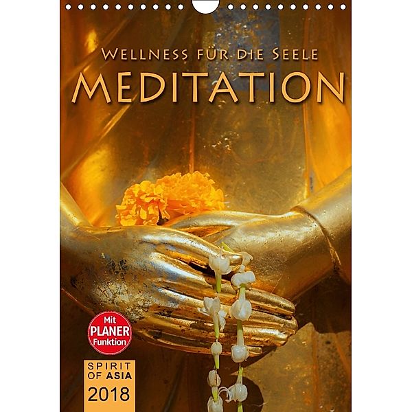 MEDITATION - Wellness für die Seele (Wandkalender 2018 DIN A4 hoch), Spirit of Asia