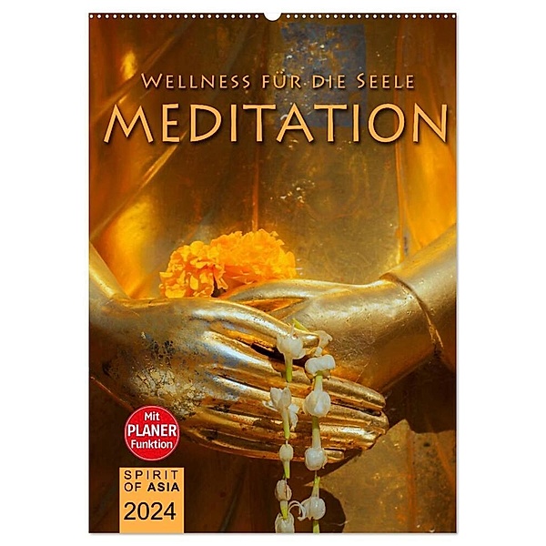 MEDITATION - Wellness für die Seele (Wandkalender 2024 DIN A2 hoch), CALVENDO Monatskalender, SPIRIT OF ASIA
