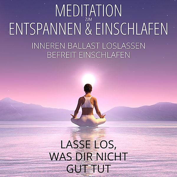 Meditation zum Entspannen & Einschlafen - Lasse los, was dir nicht gut tut, Raphael Kempermann