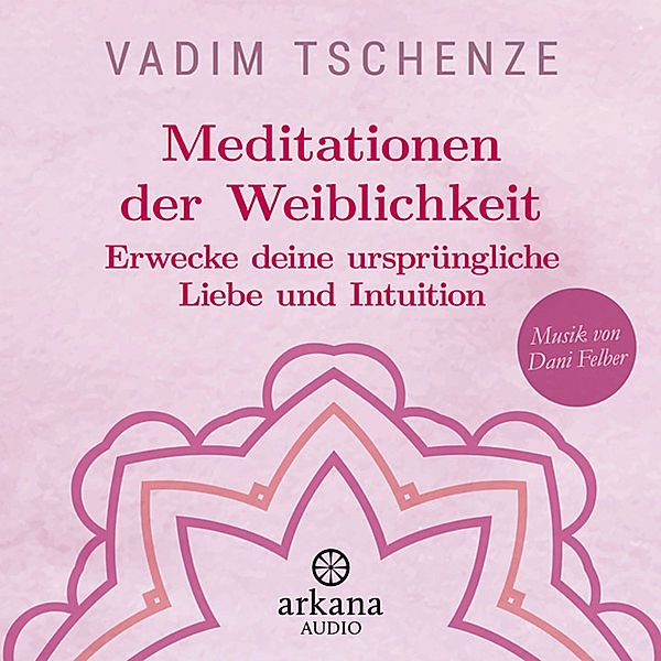 Meditationen der Weiblichkeit, Vadim Tschenze, Dani Felber