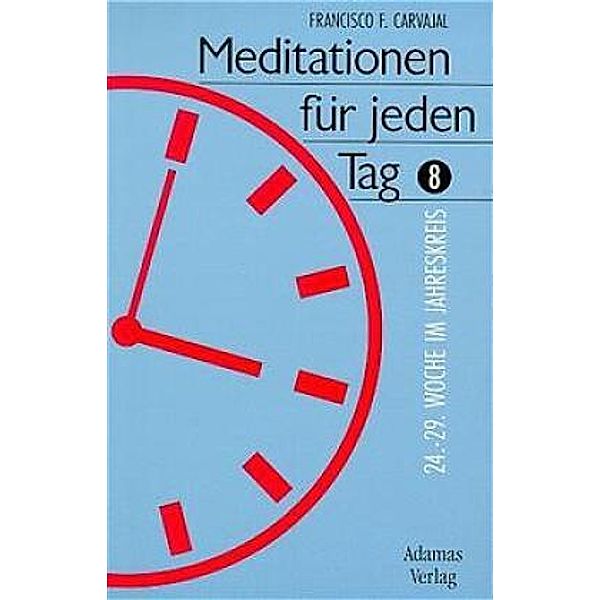 Meditationen für jeden Tag / BD 8, Francisco F Carvajal