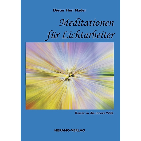 Meditationen für Lichtarbeiter, Dieter Heri Mader