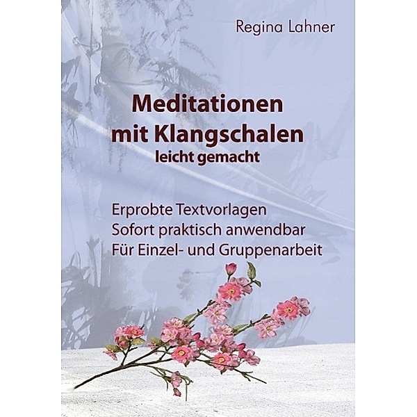 Meditationen mit Klangschalen leicht gemacht, Regina Lahner