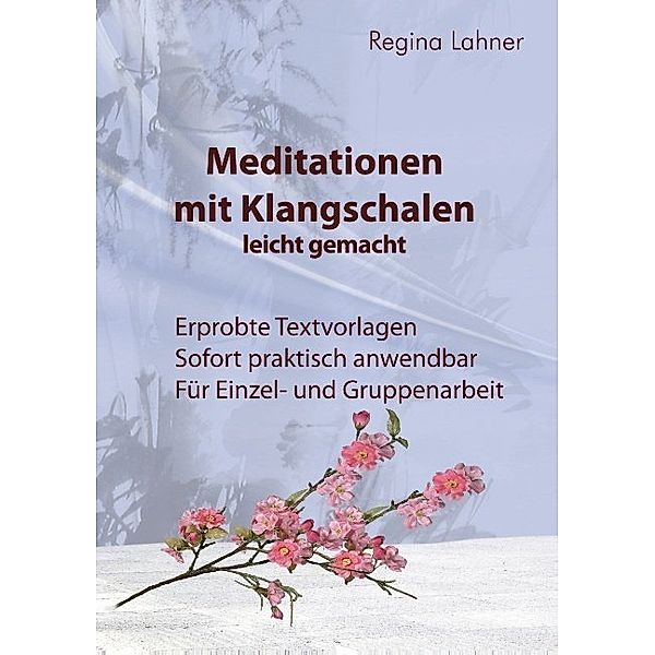 Meditationen mit Klangschalen leicht gemacht, Regina Lahner