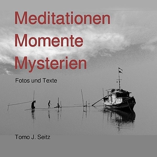 Meditationen Momente Mysterien, Tomo J. Seitz