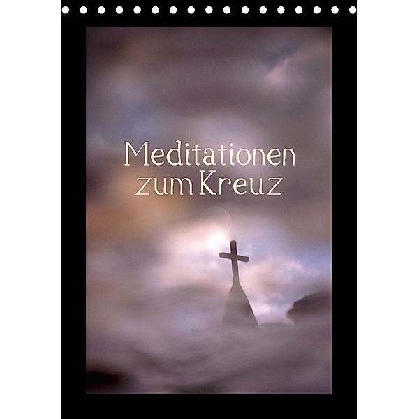 Meditationen zum Kreuz (Tischkalender 2014 DIN A5 hoch)