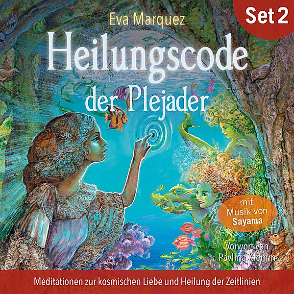 Meditationen zur kosmischen Liebe und Heilung der Zeitlinien: Heilungscode der Plejader (Übungs-Set 2), Eva Marquez