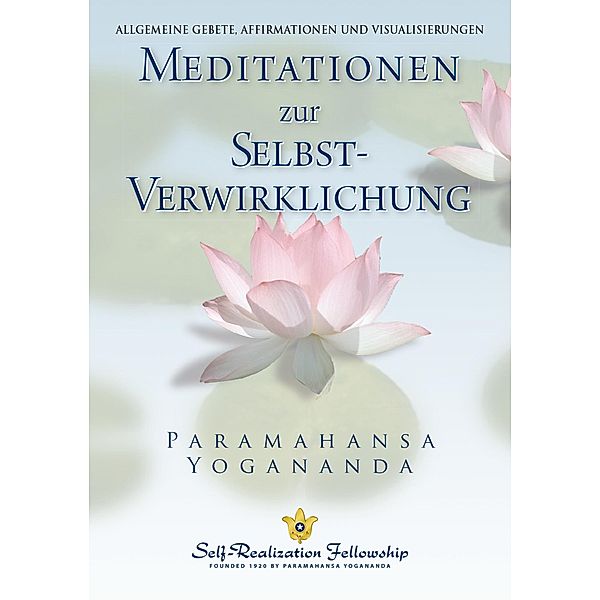 Meditationen zur SELBST-Verwirklichung / Self-Realization Fellowship, Paramahansa Yogananda