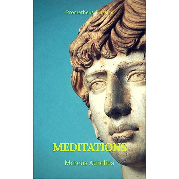 Meditations (Best Navigation, Active TOC) (Prometheus Classics), Marcus Aurelius, Prometheus Classics