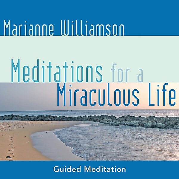 Meditations for a Miraculous Life, Marianne Williamson