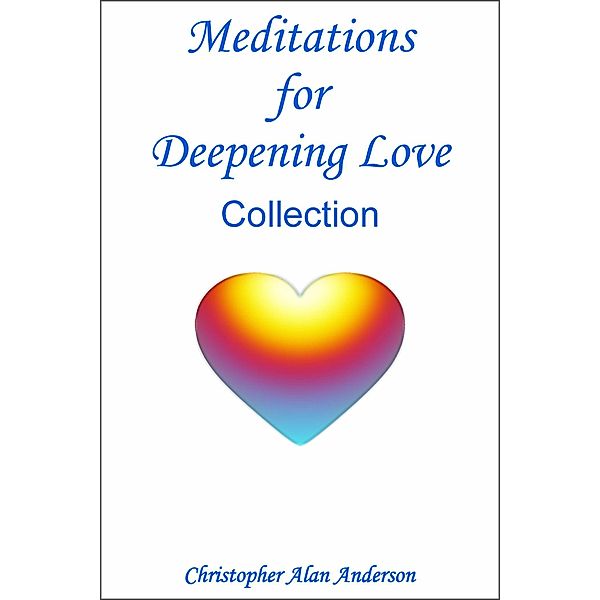 Meditations for Deepening Love - Collection, Christopher Alan Anderson