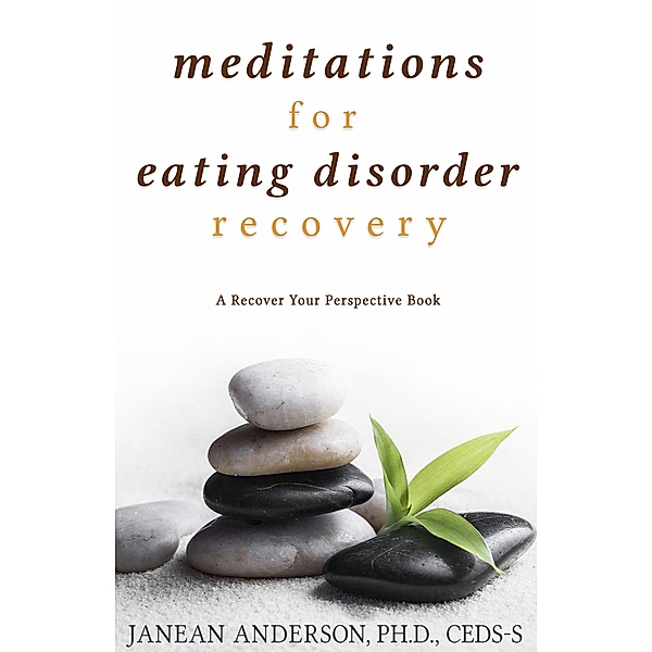 Meditations for Eating Disorder Recovery: A Recover Your Perspective Book, Janean Anderson