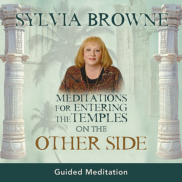 Meditations for Entering the Temples on the Other Side, Sylvia Browne