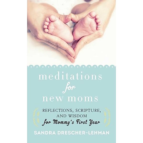 Meditations for New Moms, Sandra Drescher-Lehman