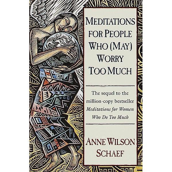 Meditations for People Who (May) Worry Too Much, Anne Wilson Schaef