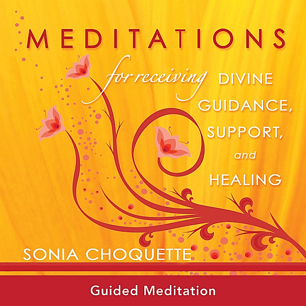Meditations for Receiving Divine Guidance Support and Healing, Sonia Choquette