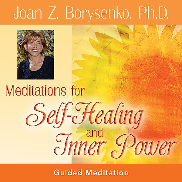Meditations for Self-Healing and Inner Power, Joan Z. Borysenko Ph.D.