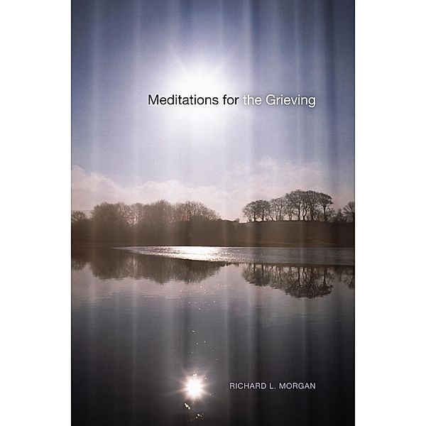 Meditations for the Grieving, Richard L. Morgan