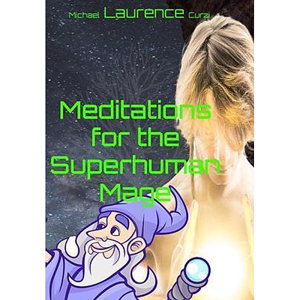 Meditations for the Superhuman Mage, Michael L Curzi