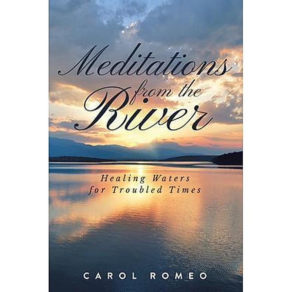 Meditations from the River / Brilliant Books Literary, Carol Romeo