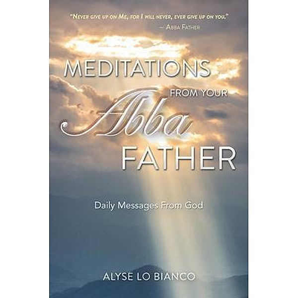 Meditations From Your Abba Father, Alyse Lo Bianco