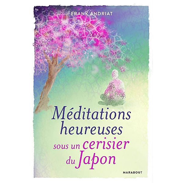 Méditations heureuses sous un cerisier du Japon, Frank Andriat