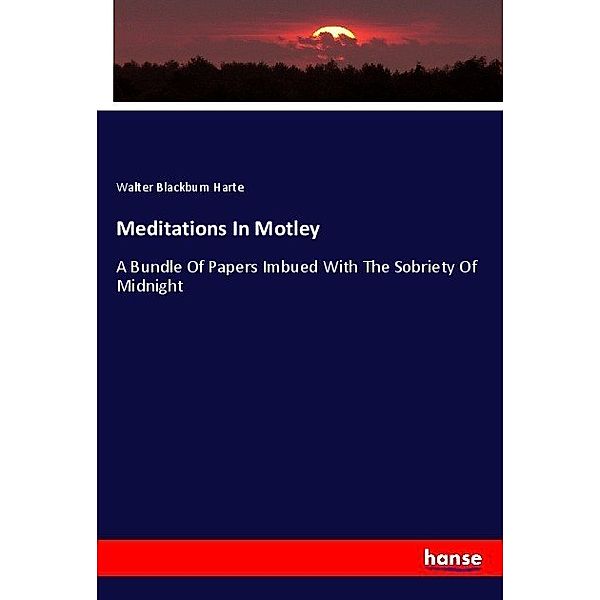 Meditations In Motley, Walter Blackburn Harte
