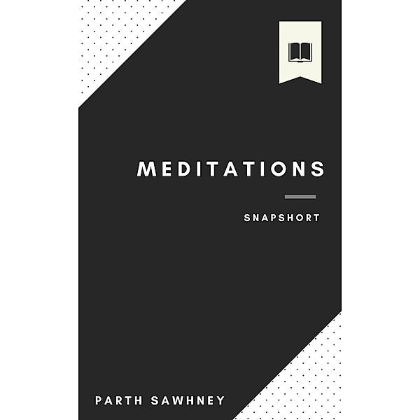 Meditations: Main Ideas & Key Takeaways (Snapshorts, #1) / Snapshorts, Parth Sawhney