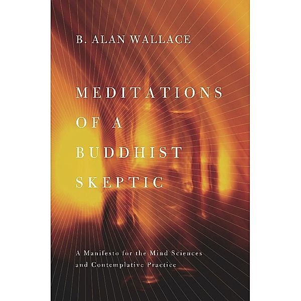 Meditations of a Buddhist Skeptic, B. Alan Wallace