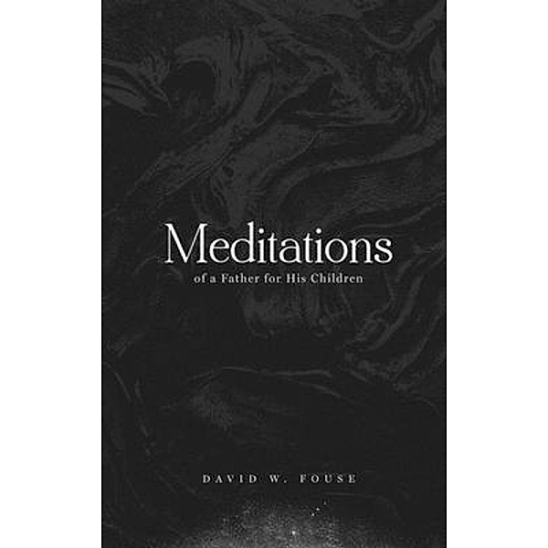 Meditations of a Father for His Children, David Fouse