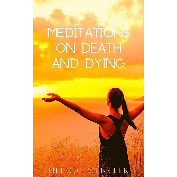 Meditations on Death and Dying, Melody Webster