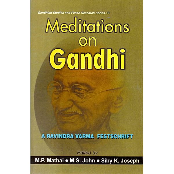 Meditations on Gandhi: A Ravindra Varma Festschrift (Gandhian Studies and Peace Research Series -19), M. P. Mathai, M. S. John, Siby K. Joseph