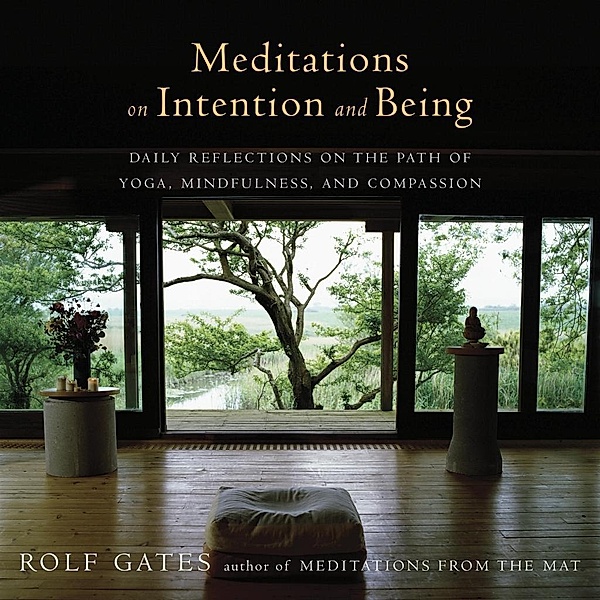 Meditations on Intention and Being, Rolf Gates