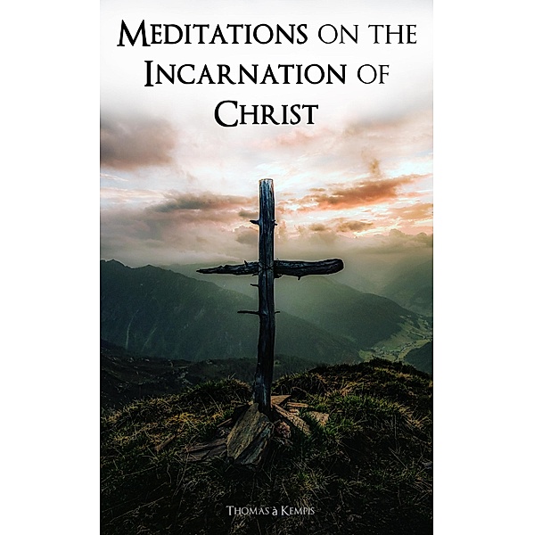 Meditations on the Incarnation of Christ, Thomas à Kempis
