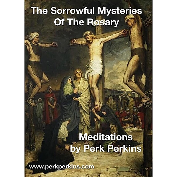 Meditations on the Sorrowful Mysteries, Perk Perkins