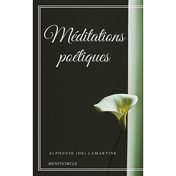 Méditations poétiques, Alphonse (de) Lamartine