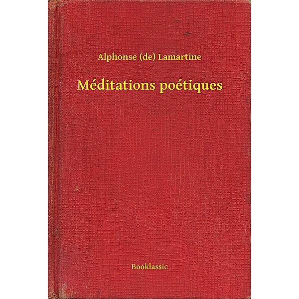 Méditations poétiques, Alphonse (de) Lamartine
