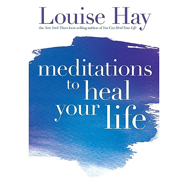 Meditations to Heal Your Life, Louise Hay