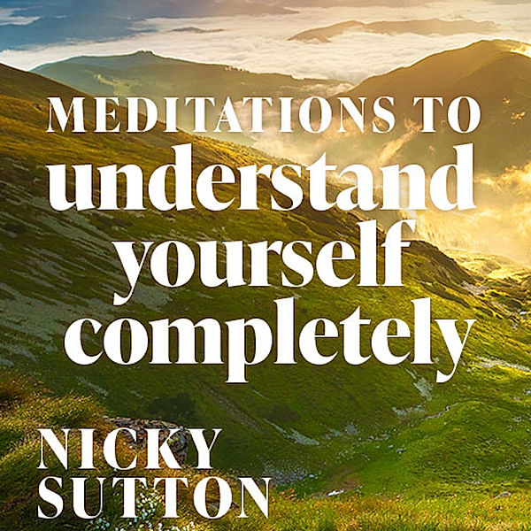 Meditations to Understand Yourself Completely, Nicky Sutton